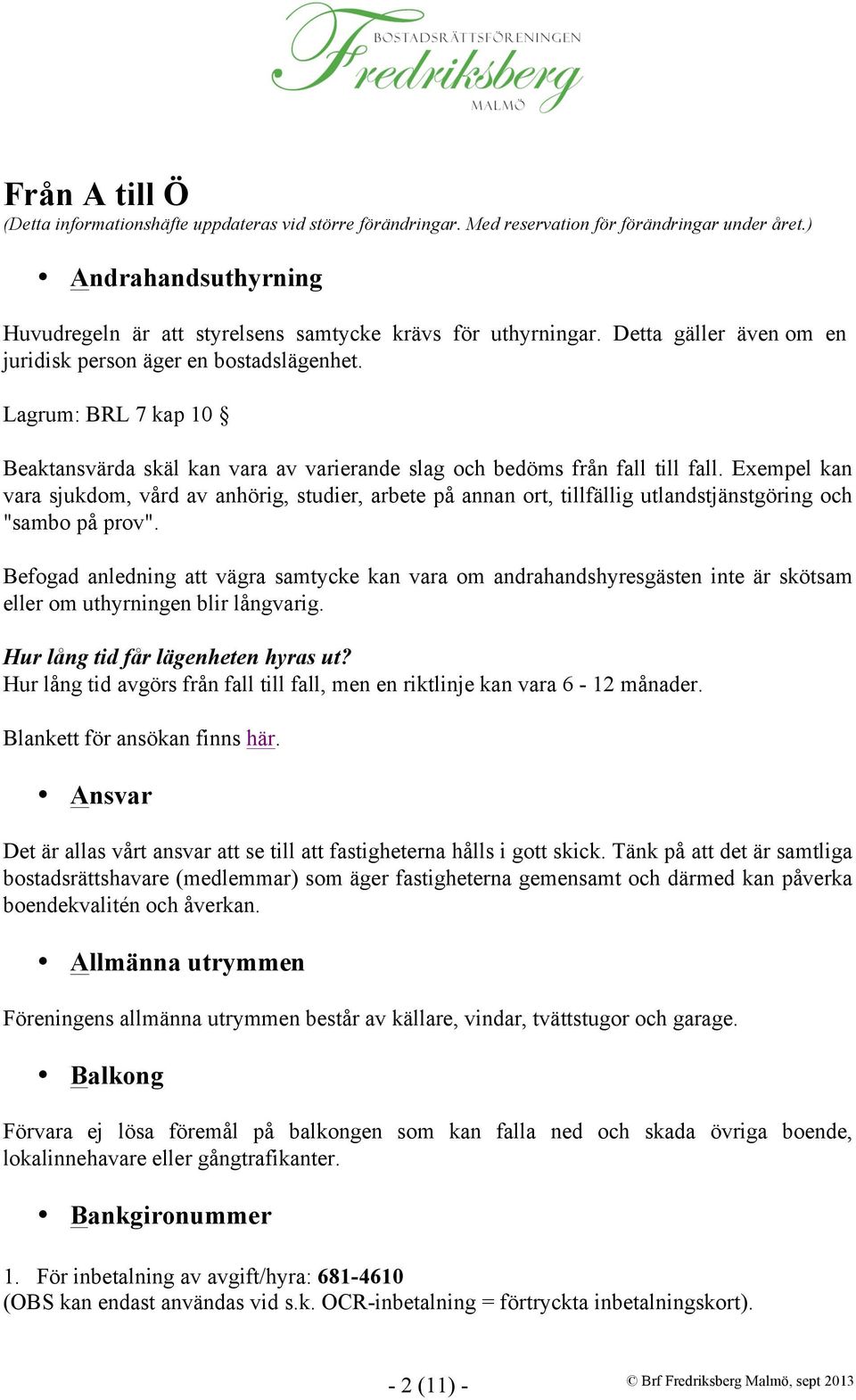 Lagrum: BRL 7 kap 10 Beaktansvärda skäl kan vara av varierande slag och bedöms från fall till fall.