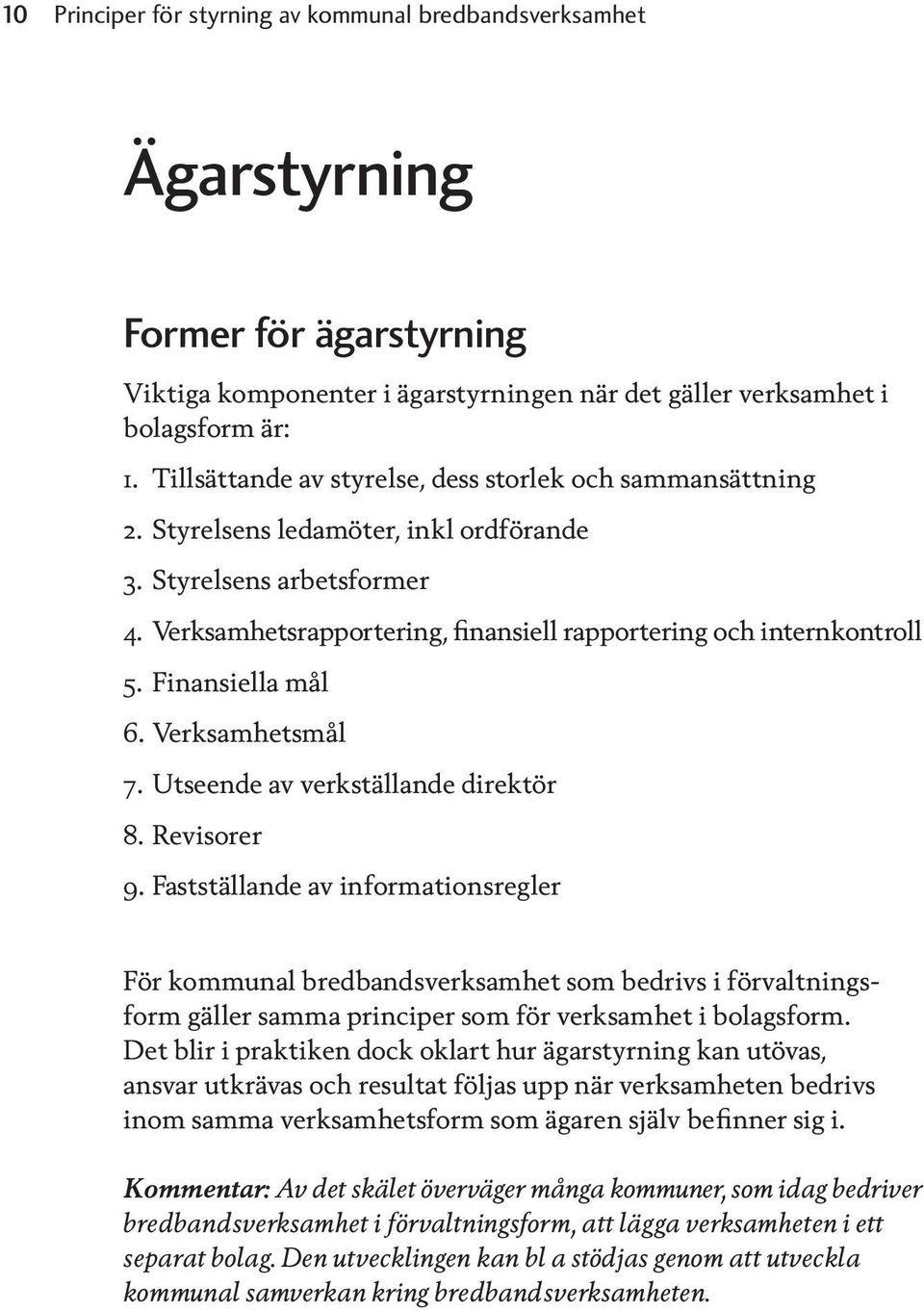 Finansiella mål 6. Verksamhetsmål 7. Utseende av verkställande direktör 8. Revisorer 9.