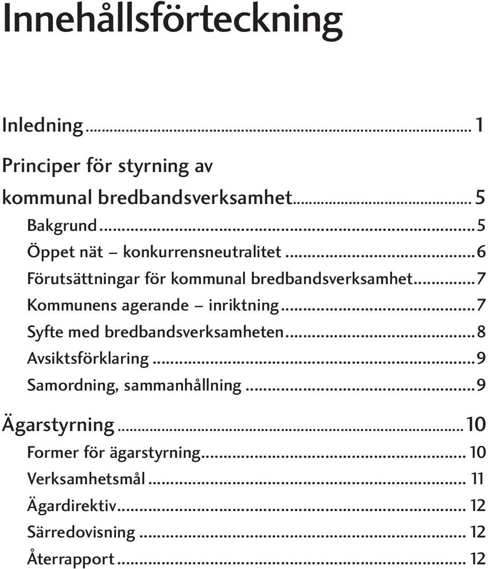 ..7 Kommunens agerande inriktning...7 Syfte med bredbandsverksamheten...8 Avsiktsförklaring.