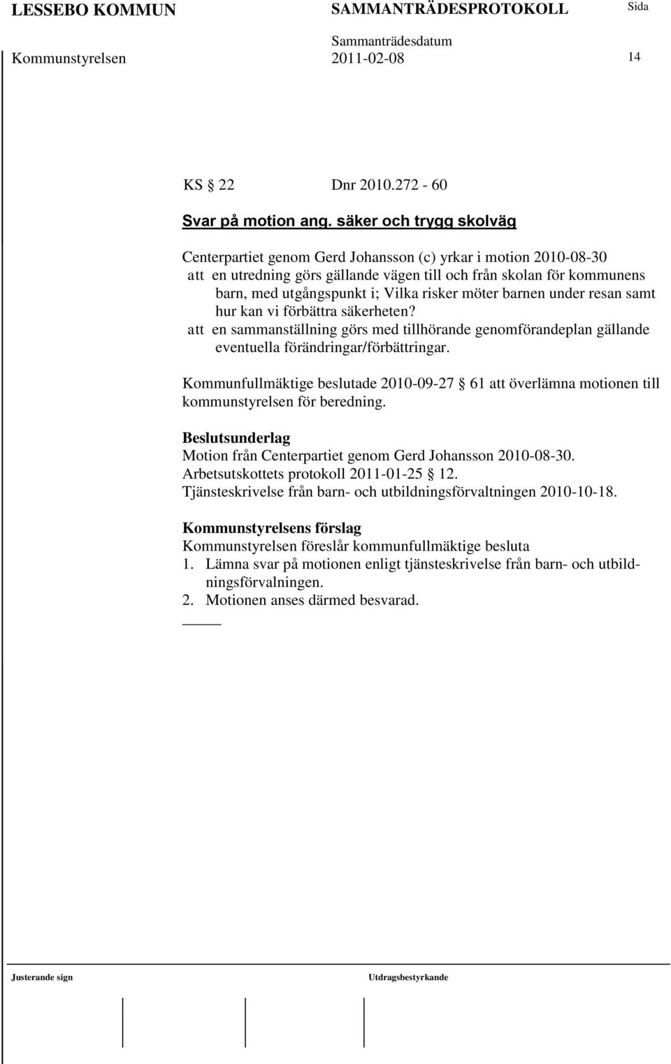 möter barnen under resan samt hur kan vi förbättra säkerheten? att en sammanställning görs med tillhörande genomförandeplan gällande eventuella förändringar/förbättringar.