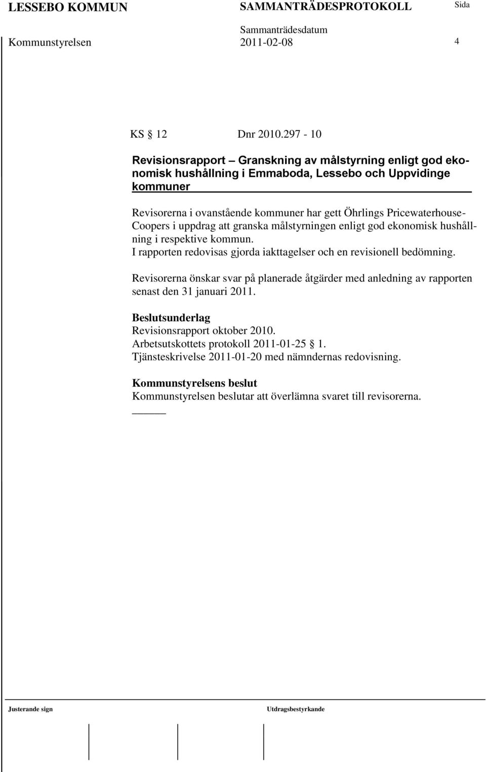 Pricewaterhouse- Coopers i uppdrag att granska målstyrningen enligt god ekonomisk hushållning i respektive kommun.