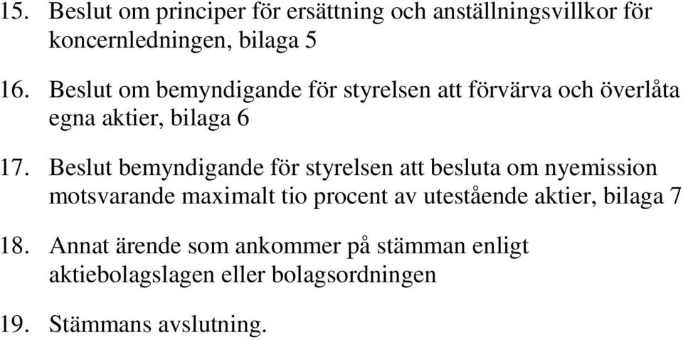 Beslut bemyndigande för styrelsen att besluta om nyemission motsvarande maximalt tio procent av