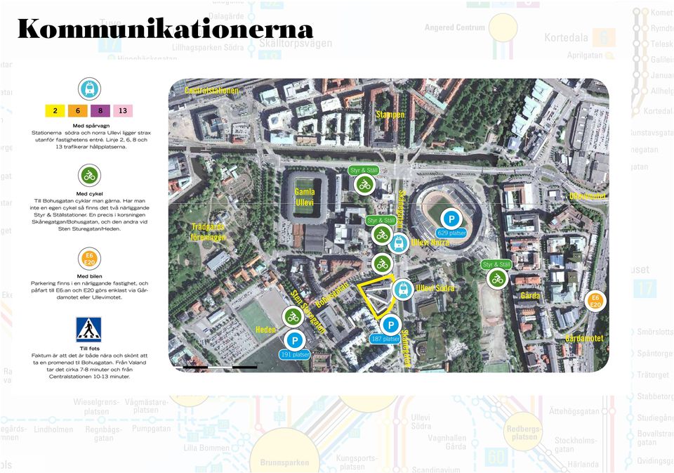 Bjurslätts Torg Wieselgrensgatan 2 6 8 13 Lindholmen Med spårvagn Norumshöjd Norumsgärde Stationerna södra och norra Ullevi ligger strax Tuve Centrum utanför fastighetens entré.