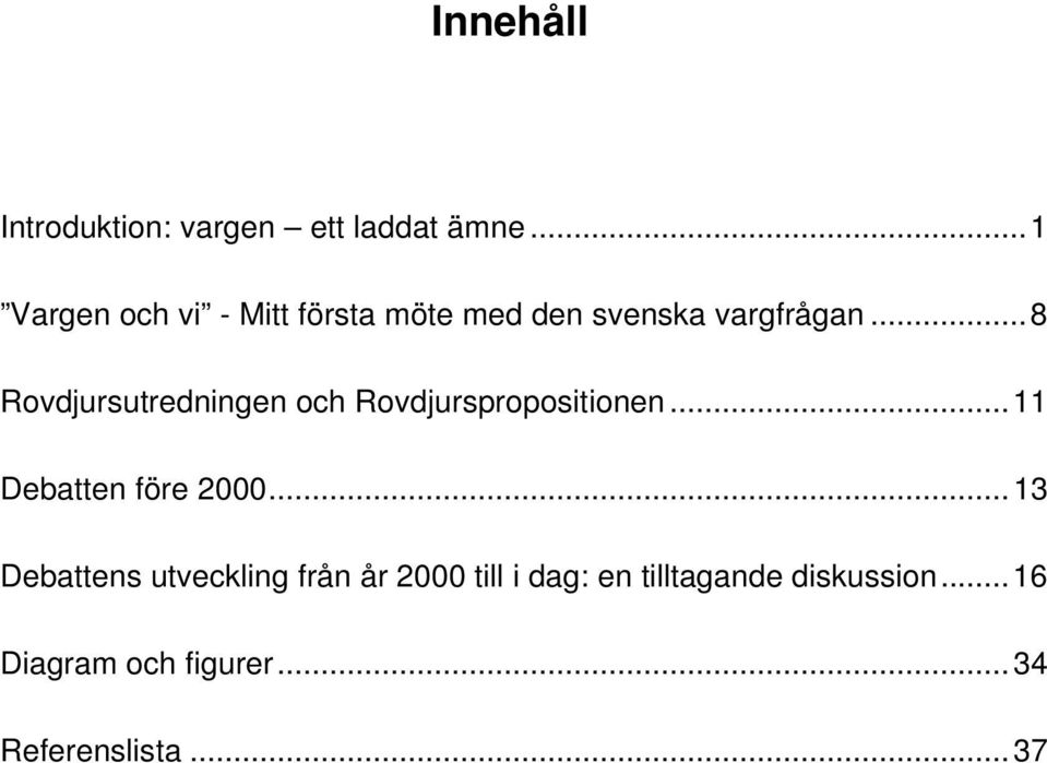 ..8 Rovdjursutredningen och Rovdjurspropositionen...11 Debatten före 2000.