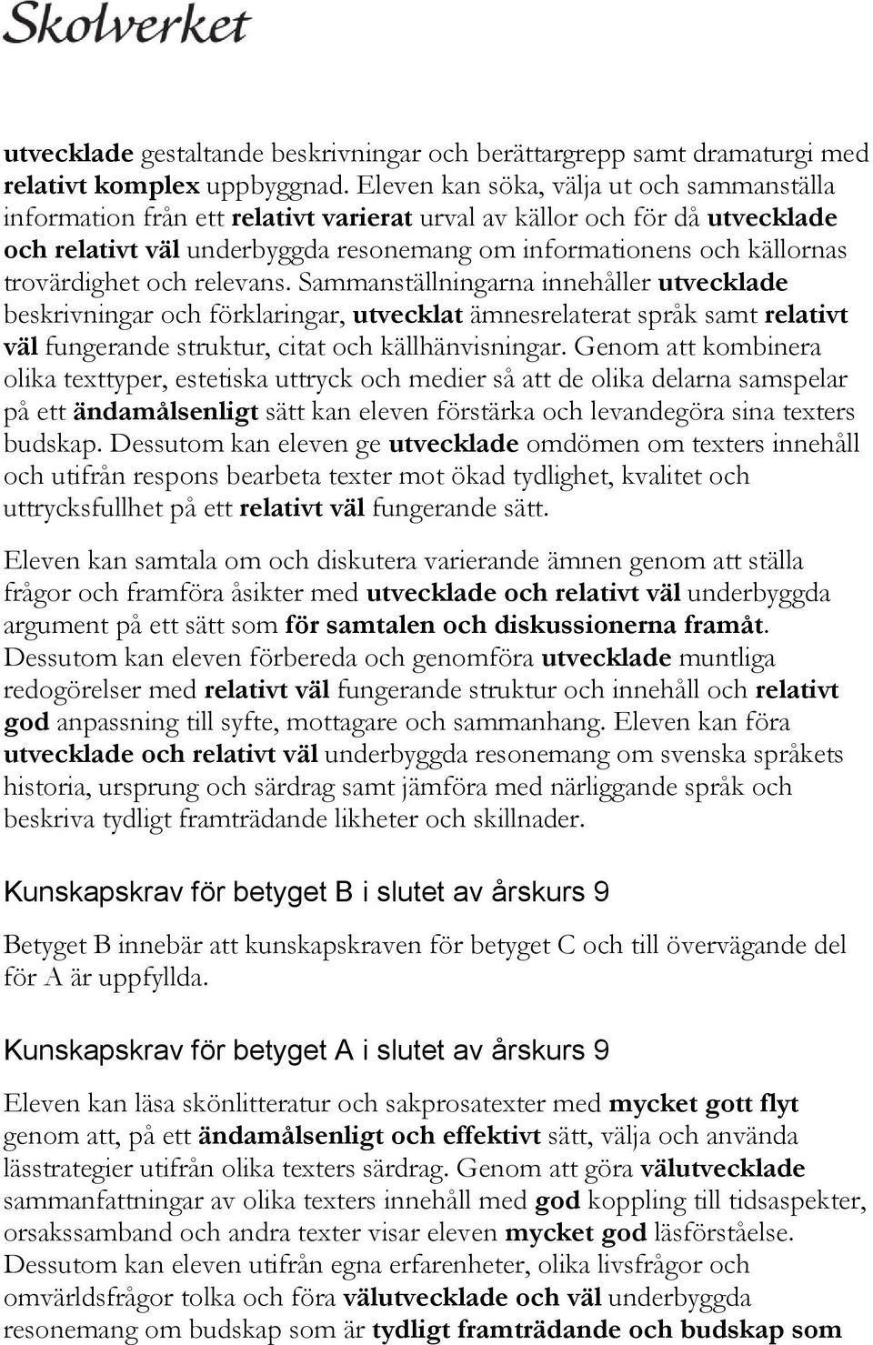 trovärdighet och relevans. Sammanställningarna innehåller utvecklade beskrivningar och förklaringar, utvecklat ämnesrelaterat språk samt relativt väl fungerande struktur, citat och källhänvisningar.