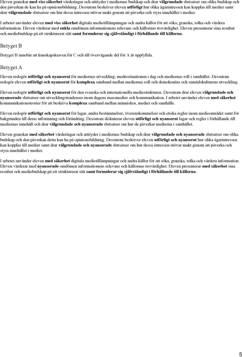 information. Eleven värderar med enkla omdömen informationens relevans och källornas trovärdighet.