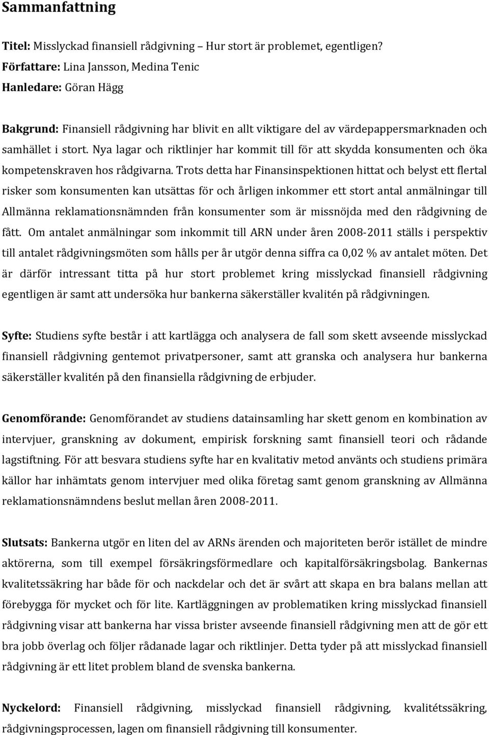 Nya lagar och riktlinjer har kommit till för att skydda konsumenten och öka kompetenskraven hos rådgivarna.