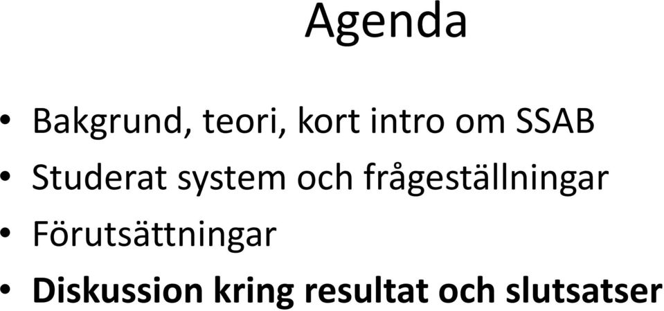 frågeställningar Förutsättningar