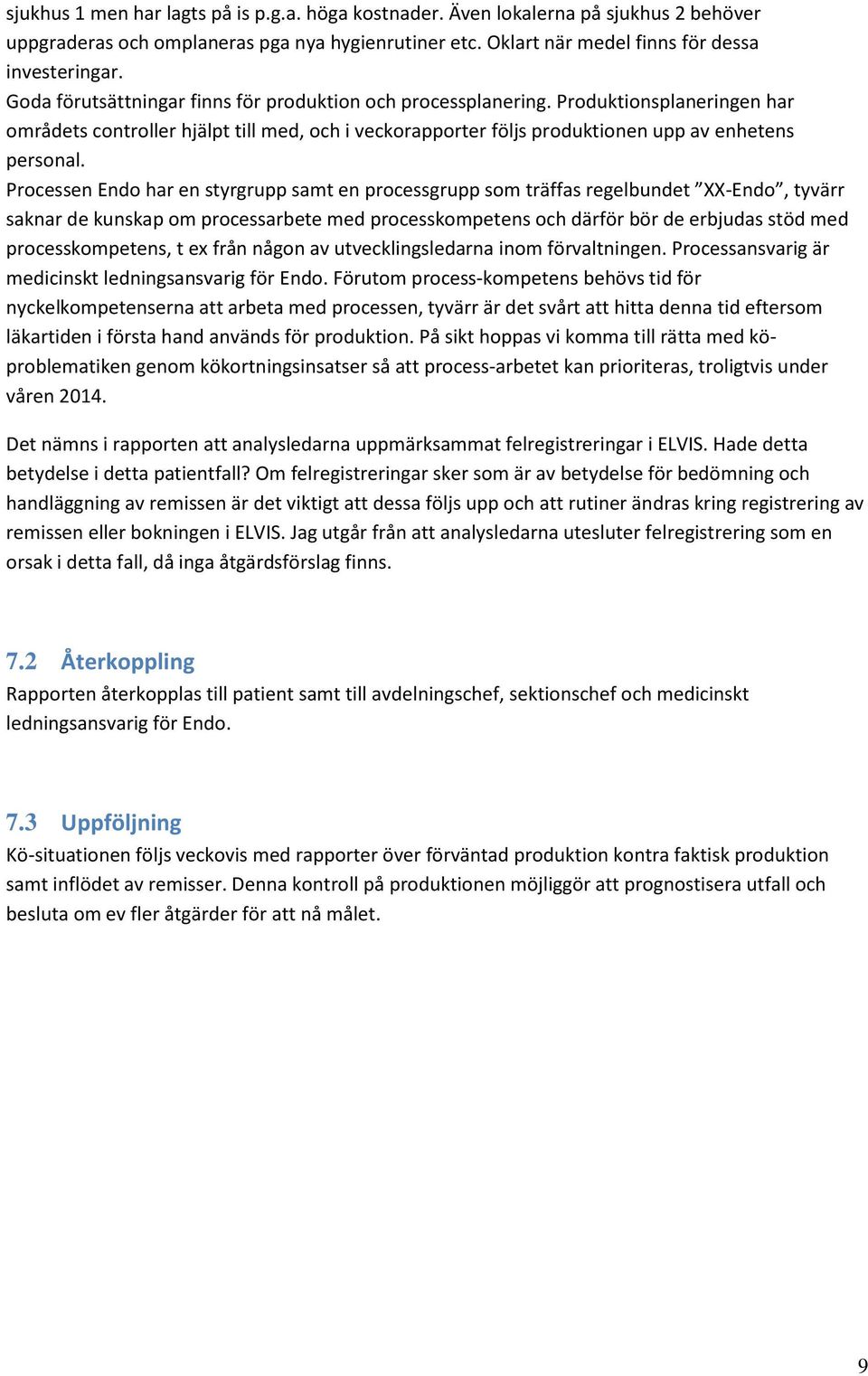 Processen Endo har en styrgrupp samt en processgrupp som träffas regelbundet XX-Endo, tyvärr saknar de kunskap om processarbete med processkompetens och därför bör de erbjudas stöd med