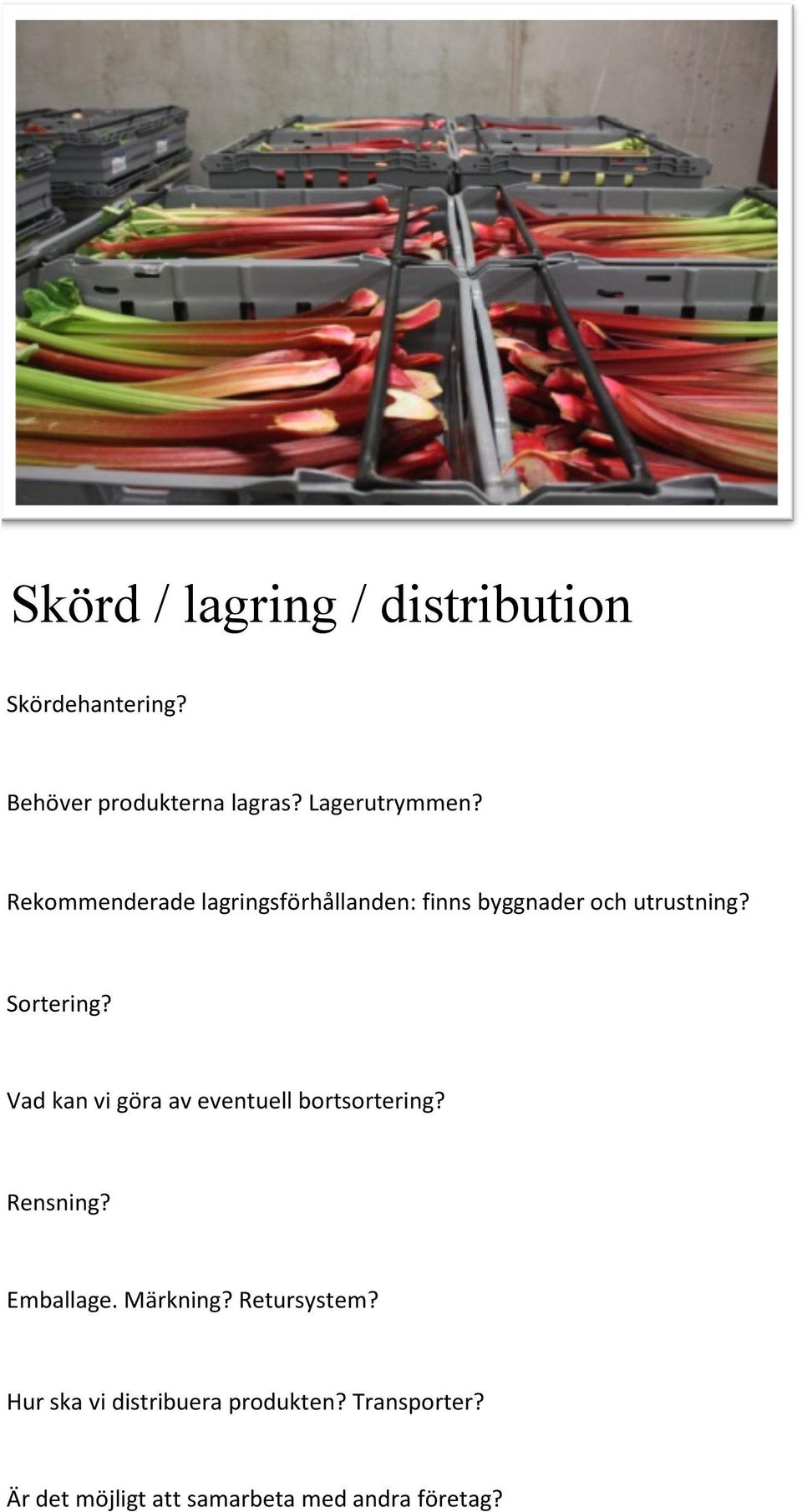 Sortering? Vad kan vi göra av eventuell bortsortering? Rensning? Emballage. Märkning?