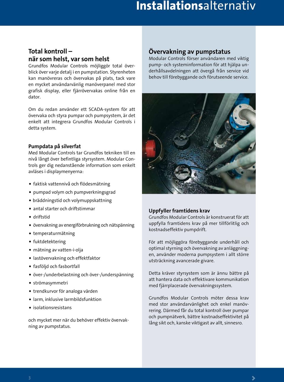 Övervakning av pumpstatus Modular Controls förser användaren med viktig pump- och systeminformation för att hjälpa underhållsavdelningen att övergå från service vid behov till förebyggande och