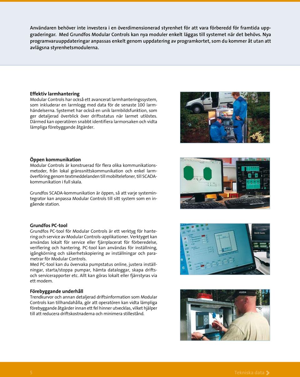 Nya programvaruuppdateringar anpassas enkelt genom uppdatering av programkortet, som du kommer åt utan att avlägsna styrenhetsmodulerna.