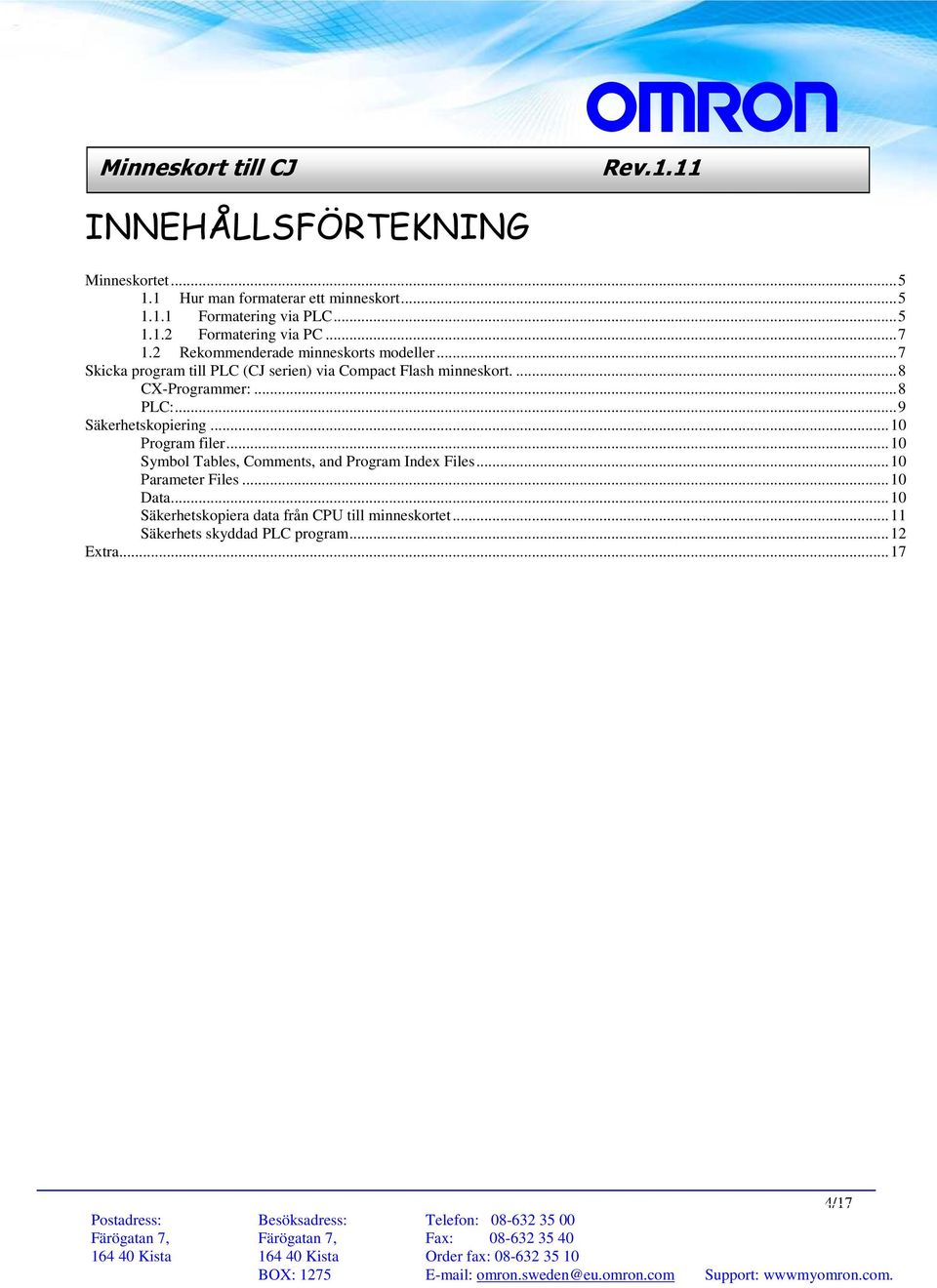 ... 8 CX-Programmer:... 8 PLC:... 9 Säkerhetskopiering... 10 Program filer... 10 Symbol Tables, Comments, and Program Index Files.