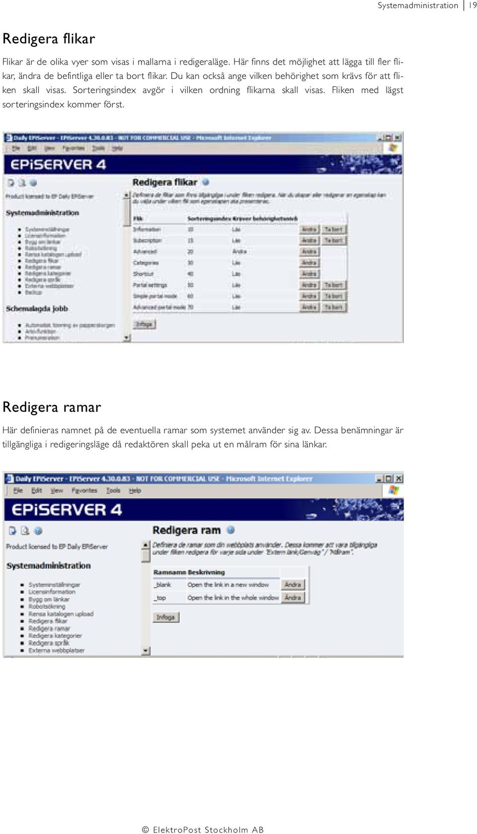 Du kan också ange vilken behörighet som krävs för att fliken skall visas. Sorteringsindex avgör i vilken ordning flikarna skall visas.