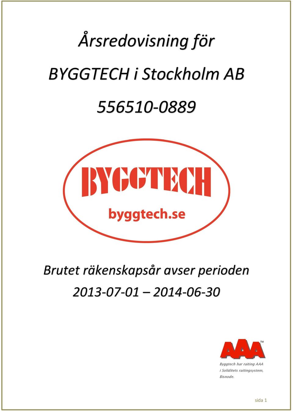 perioden 2013-07-01 2014-06-30 Byggtech har