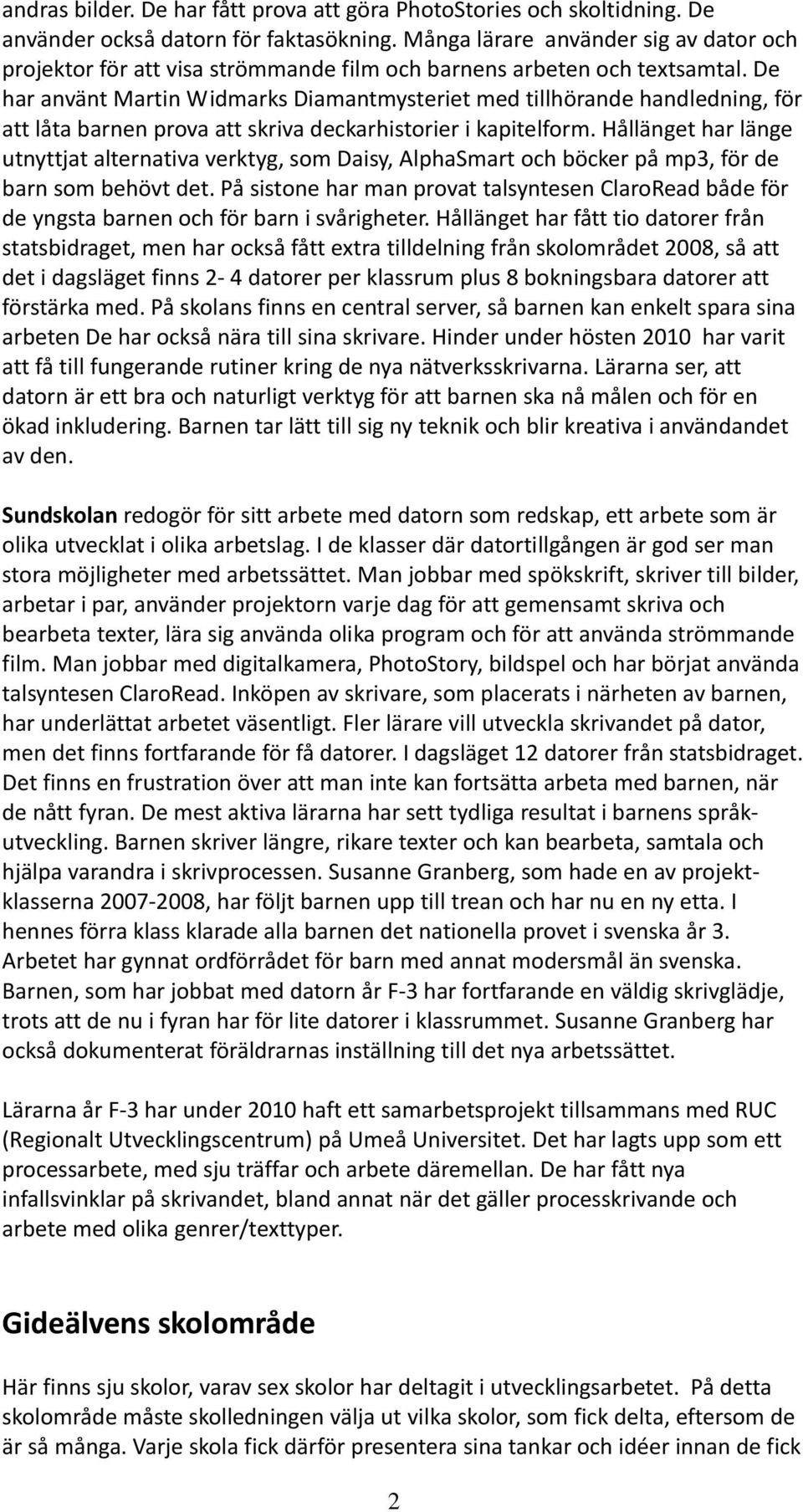 De har använt Martin Widmarks Diamantmysteriet med tillhörande handledning, för att låta barnen prova att skriva deckarhistorier i kapitelform.