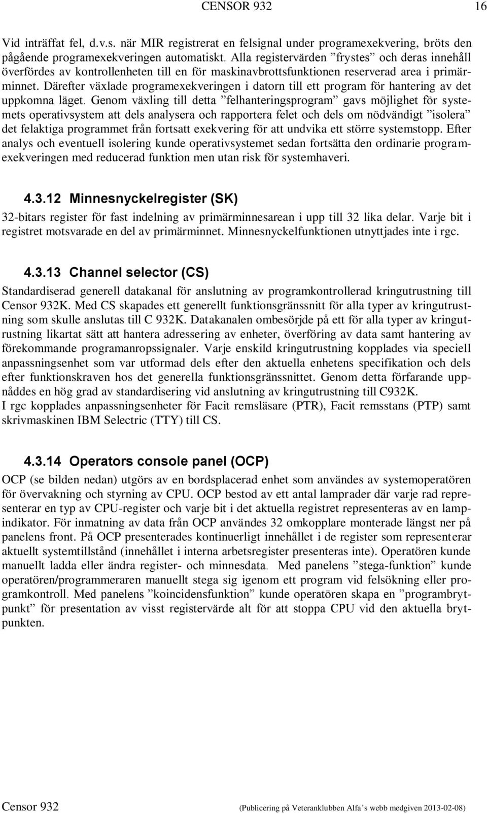 Därefter växlade programexekveringen i datorn till ett program för hantering av det uppkomna läget.