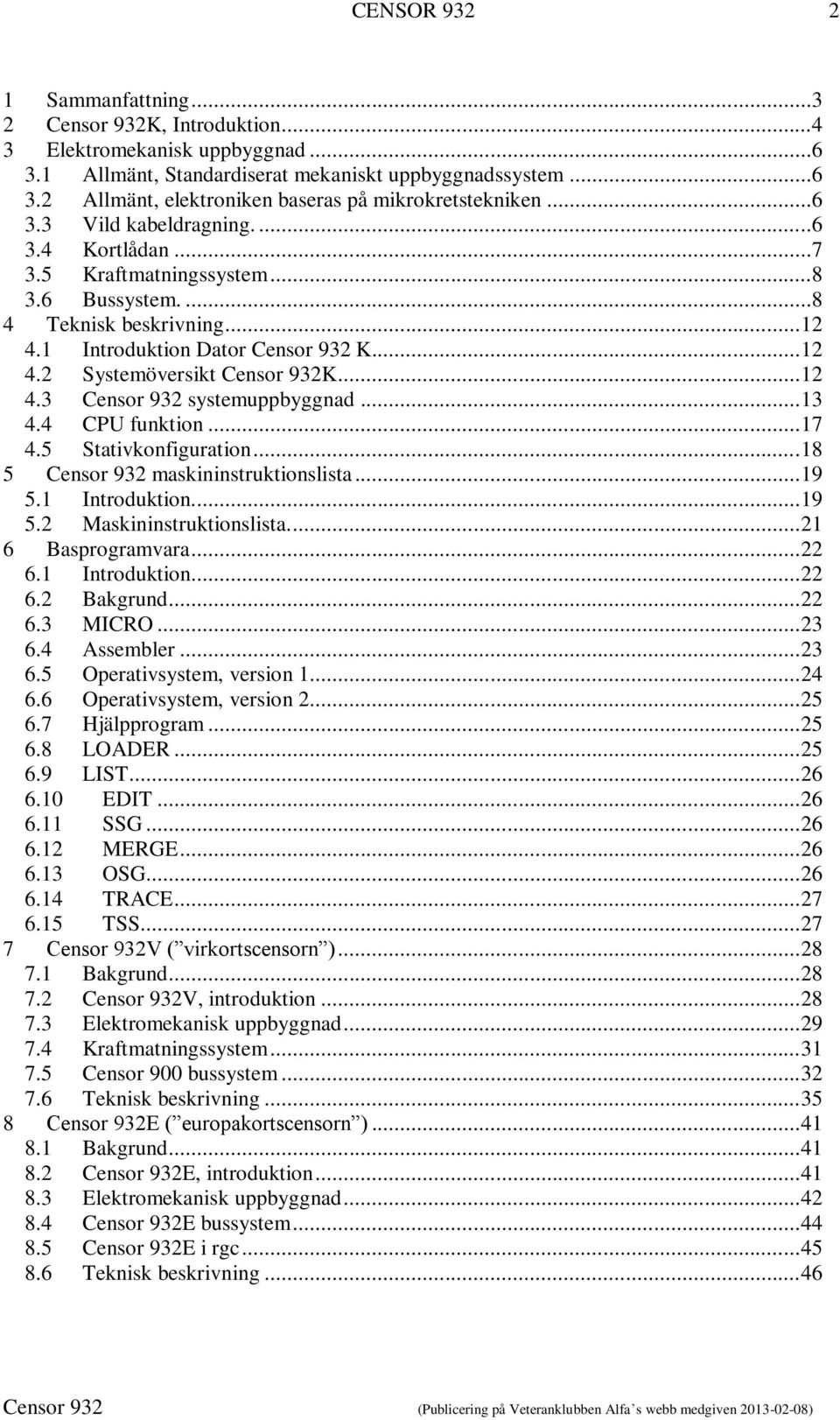 .. 12 4.3 Censor 932 systemuppbyggnad... 13 4.4 CPU funktion... 17 4.5 Stativkonfiguration... 18 5 Censor 932 maskininstruktionslista... 19 5.1 Introduktion.... 19 5.2 Maskininstruktionslista.