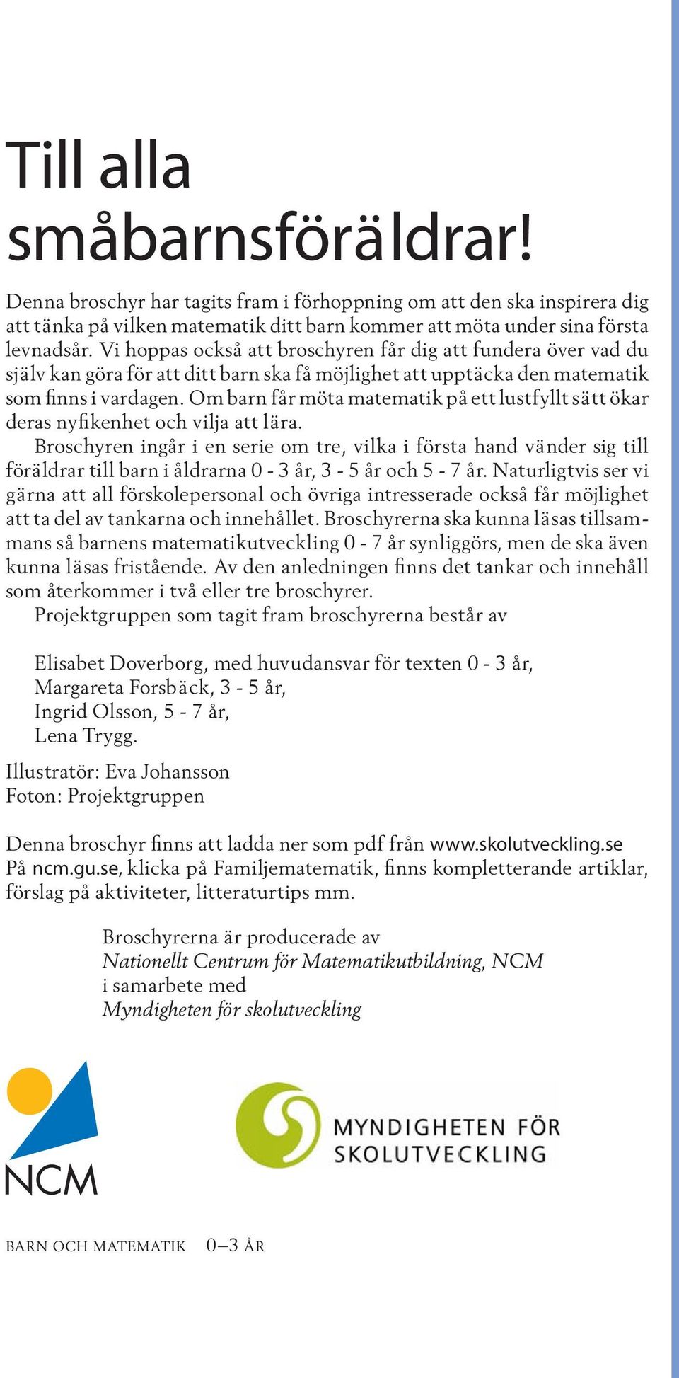 Om barn får möta matematik på ett lustfyllt sätt ökar deras nyfikenhet och vilja att lära.