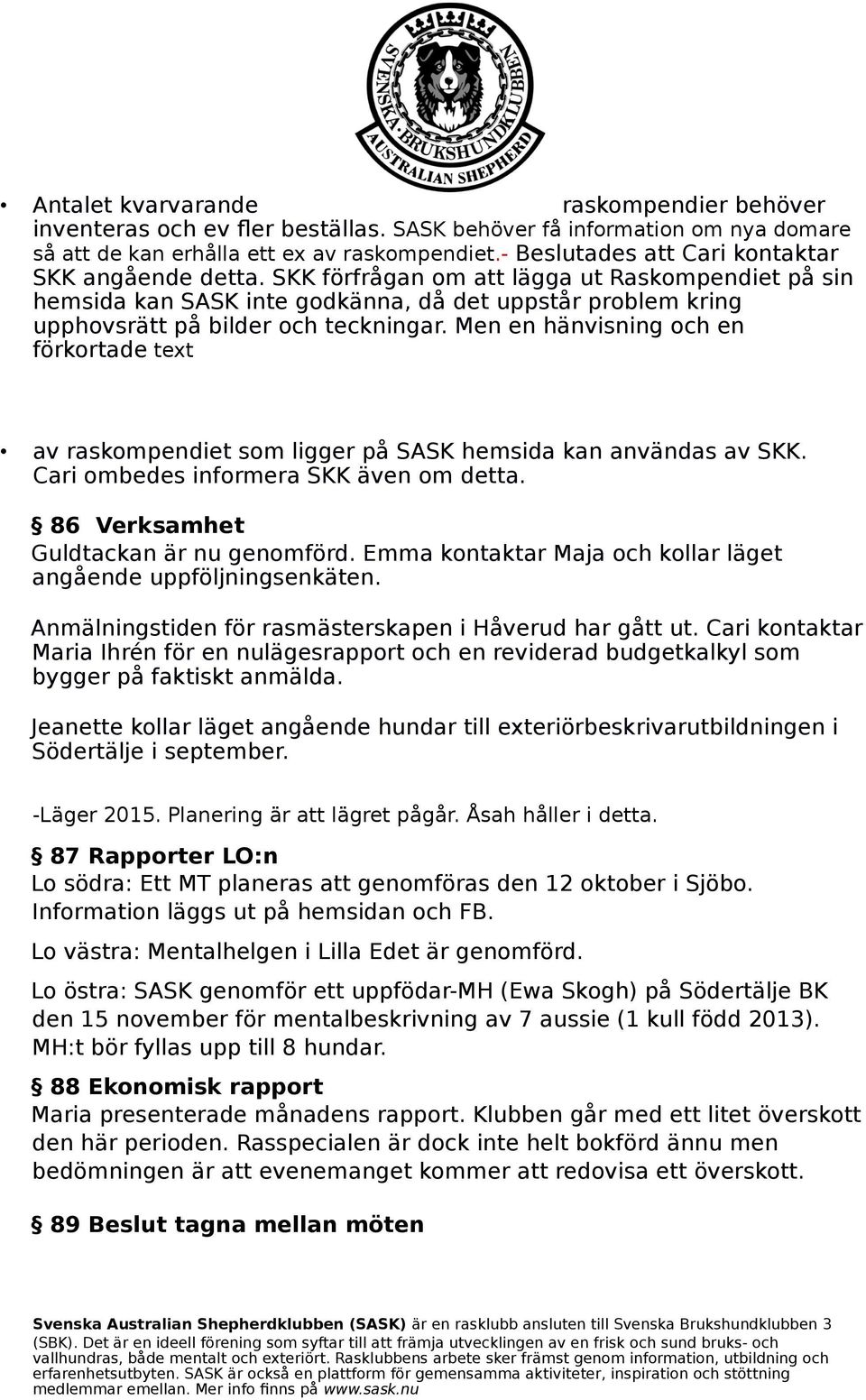 SKK förfrågan om att lägga ut Raskompendiet på sin hemsida kan SASK inte godkänna, då det uppstår problem kring upphovsrätt på bilder och teckningar.