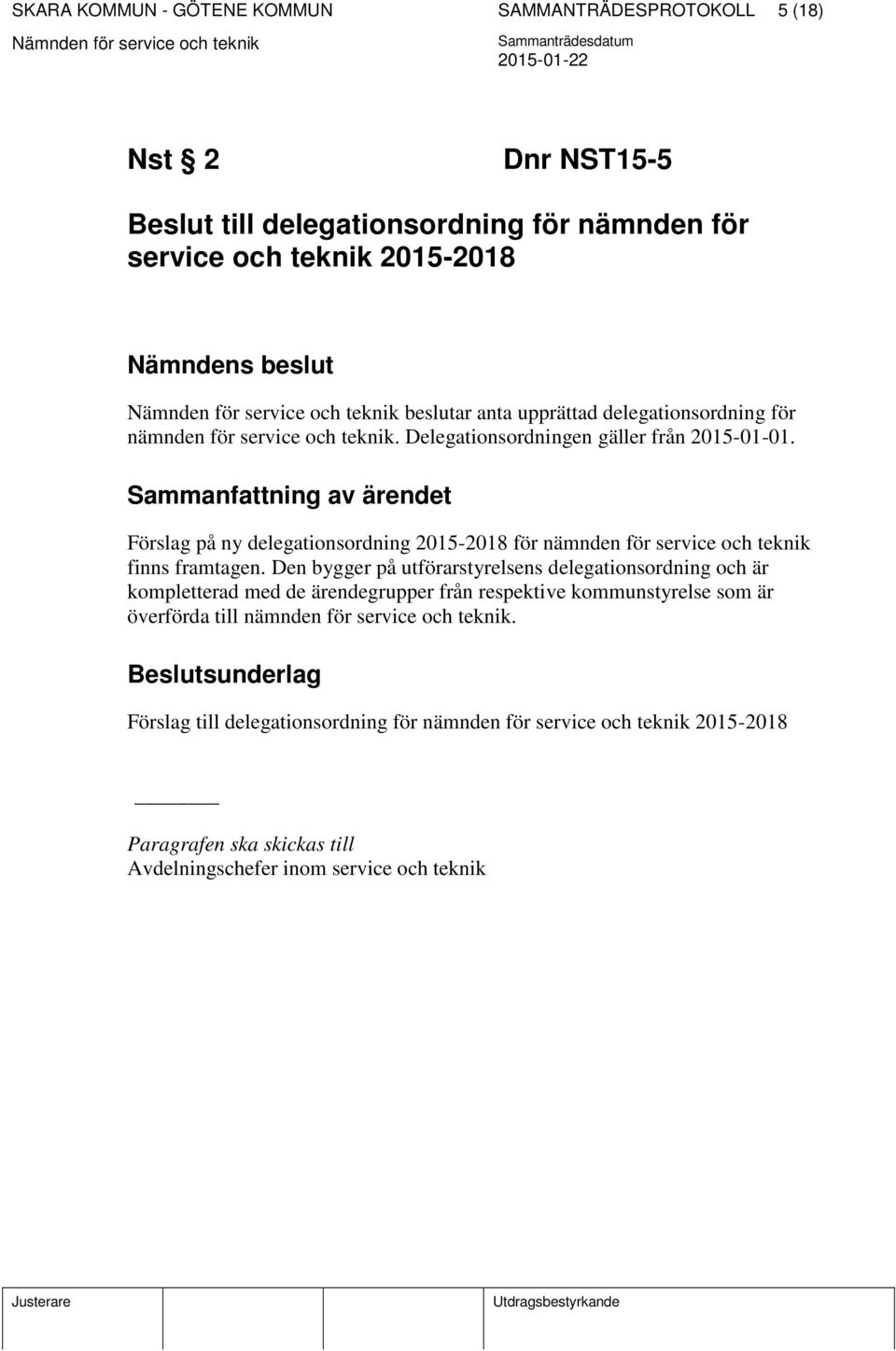 Sammanfattning av ärendet Förslag på ny delegationsordning 2015-2018 för nämnden för service och teknik finns framtagen.