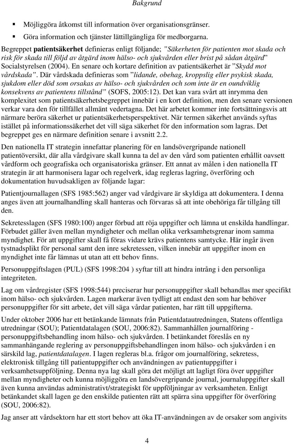 (2004). En senare och kortare definition av patientsäkerhet är Skydd mot vårdskada.