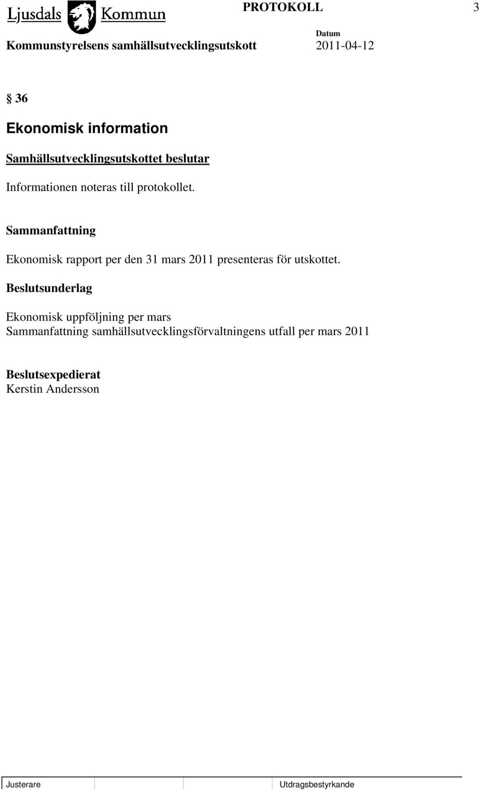 Ekonomisk rapport per den 31 mars 2011 presenteras för utskottet.