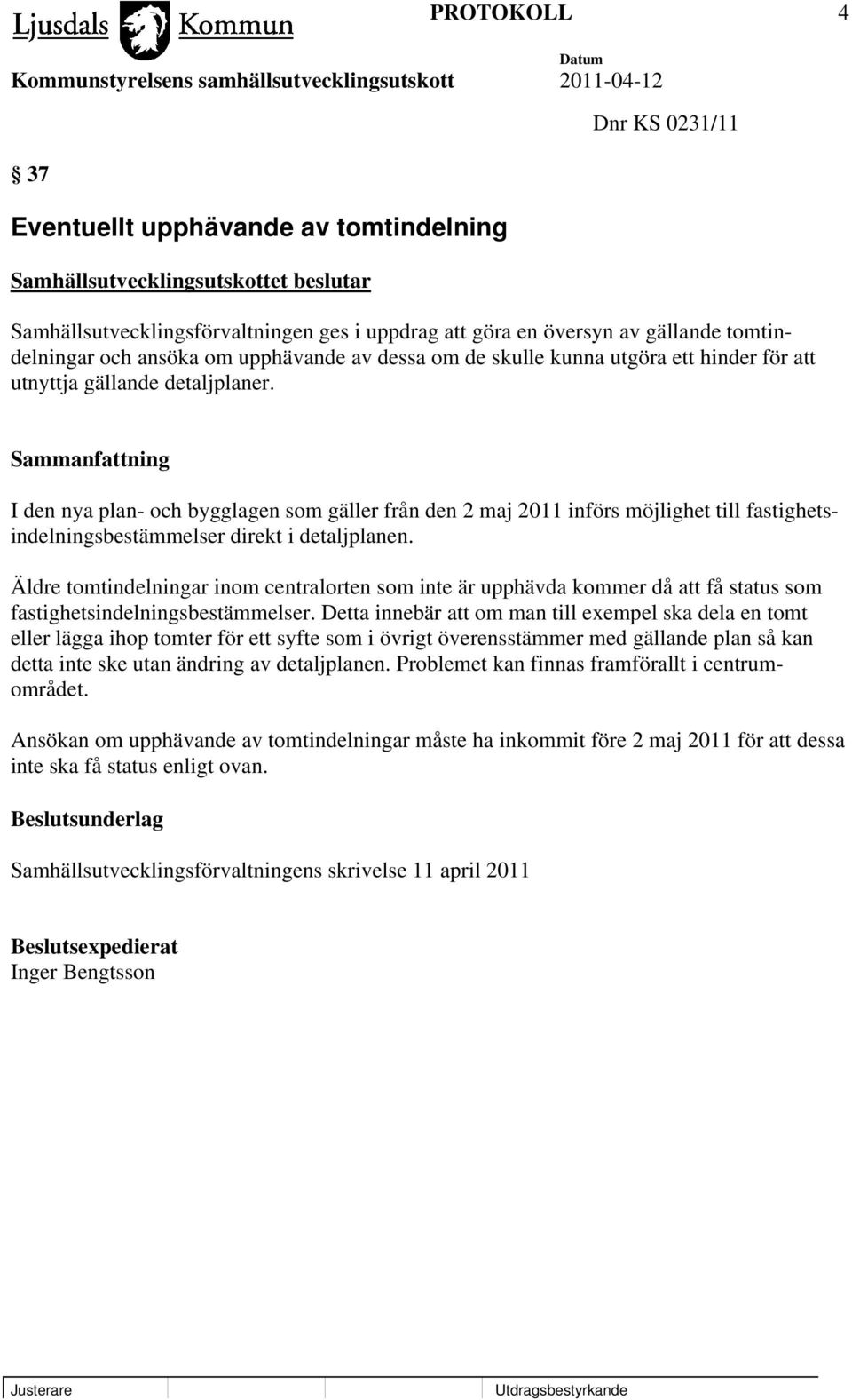 I den nya plan- och bygglagen som gäller från den 2 maj 2011 införs möjlighet till fastighetsindelningsbestämmelser direkt i detaljplanen.