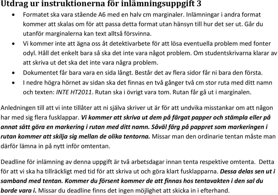 Vi kommer inte att ägna oss åt detektivarbete för att lösa eventuella problem med fonter odyl. Håll det enkelt bara så ska det inte vara något problem.