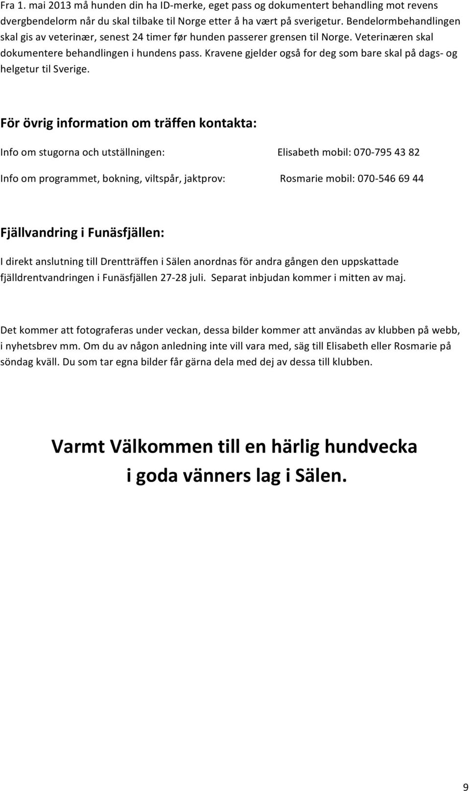 Kravene gjelder også for deg som bare skal på dags- og helgetur til Sverige.