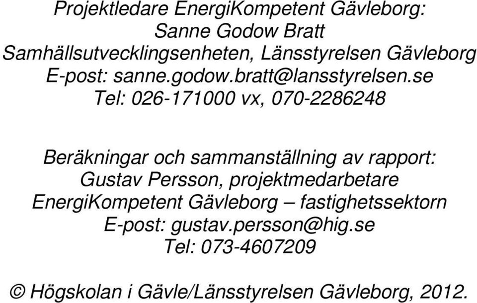 se Tel: 026-171000 vx, 070-2286248 Beräkningar och sammanställning av rapport: Gustav Persson,