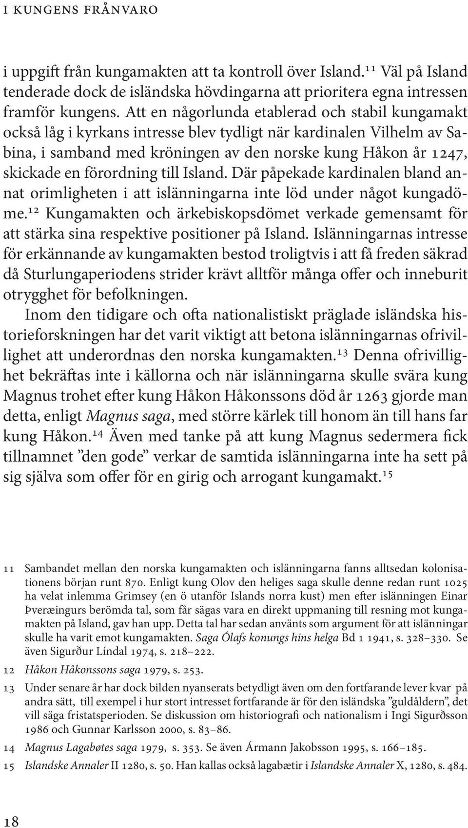 förordning till Island. Där påpekade kardinalen bland annat orimligheten i att islänningarna inte löd under något kungadöme.