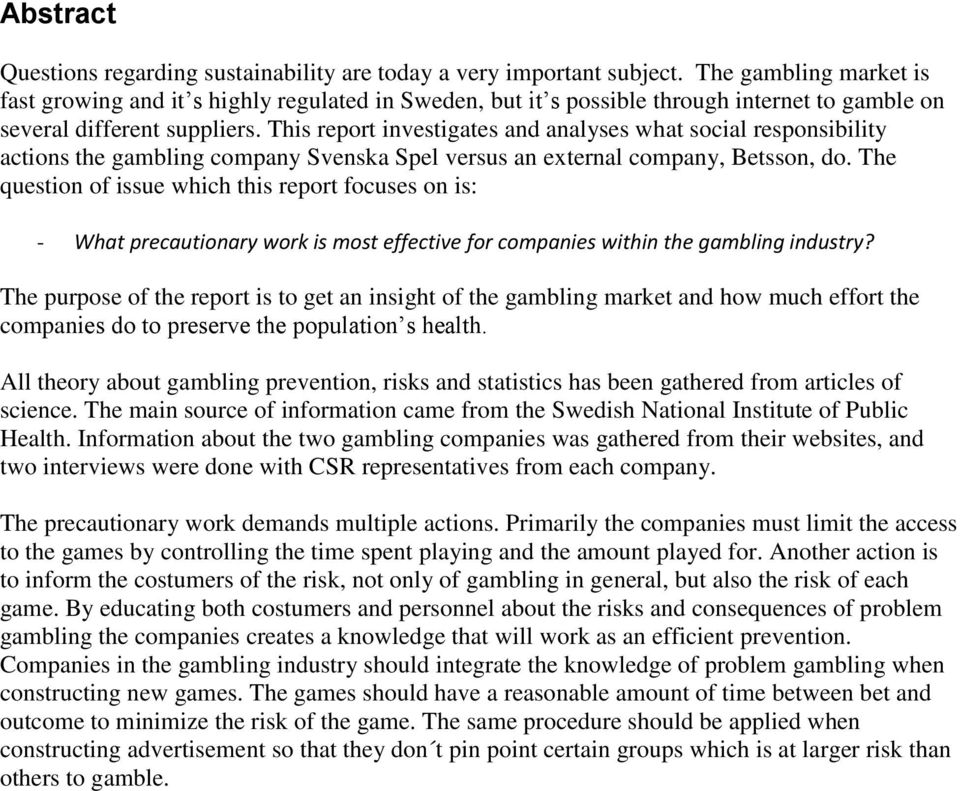 This report investigates and analyses what social responsibility actions the gambling company Svenska Spel versus an external company, Betsson, do.