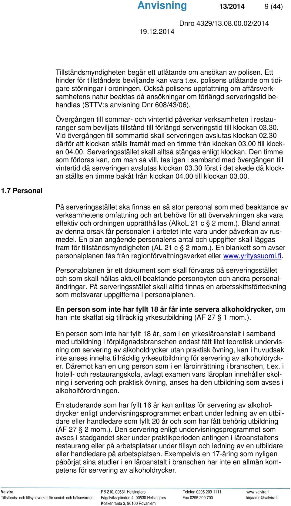 Övergången till sommar- och vintertid påverkar verksamheten i restauranger som beviljats tillstånd till förlängd serveringstid till klockan 03.30.