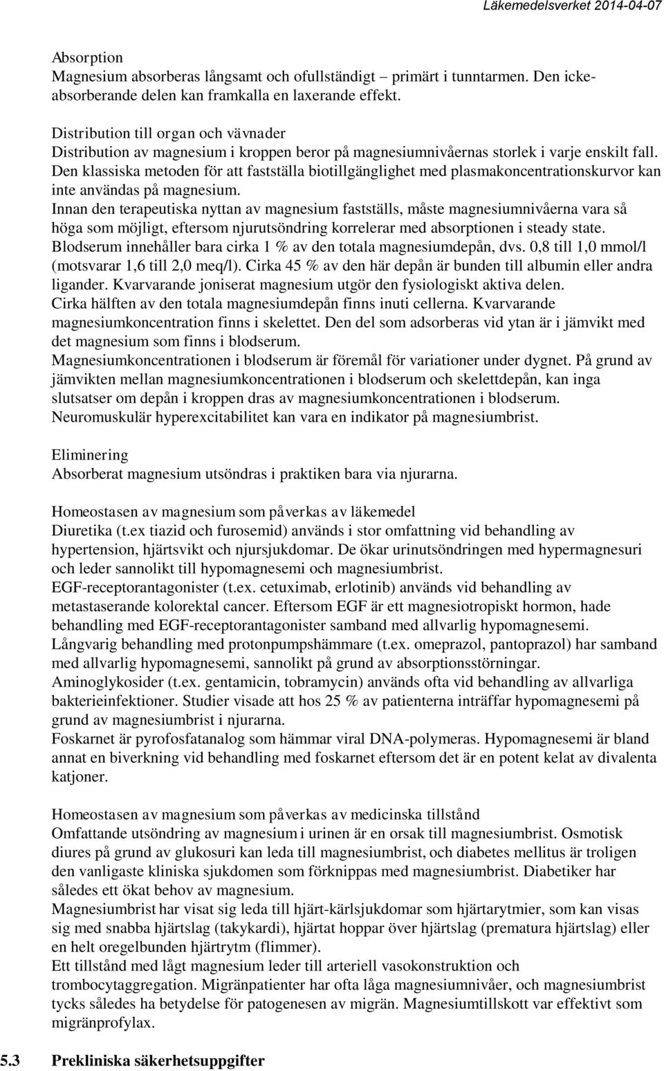 Den klassiska metoden för att fastställa biotillgänglighet med plasmakoncentrationskurvor kan inte användas på magnesium.