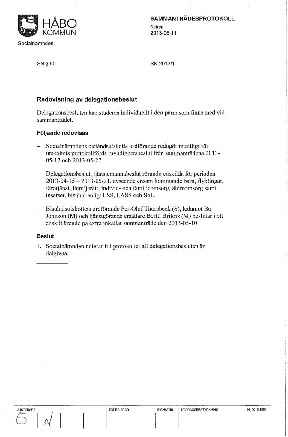 Delegationsbeslut, tjänstemrumabeslut rörande enskilda för perioden 2013-04-15-2013-05-21, avseende ensam kommande brun, flyktingar, fårdtjänst, fruniljerätt, individ- och fmniljeomsorg, äldreomsorg