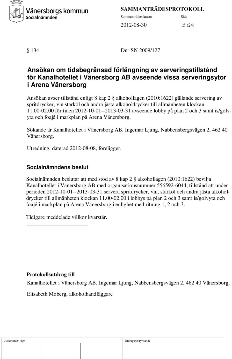 00 för tiden 2012-10-01--2013-03-31 avseende lobby på plan 2 och 3 samt is/golvyta och foajé i markplan på Arena Vänersborg.