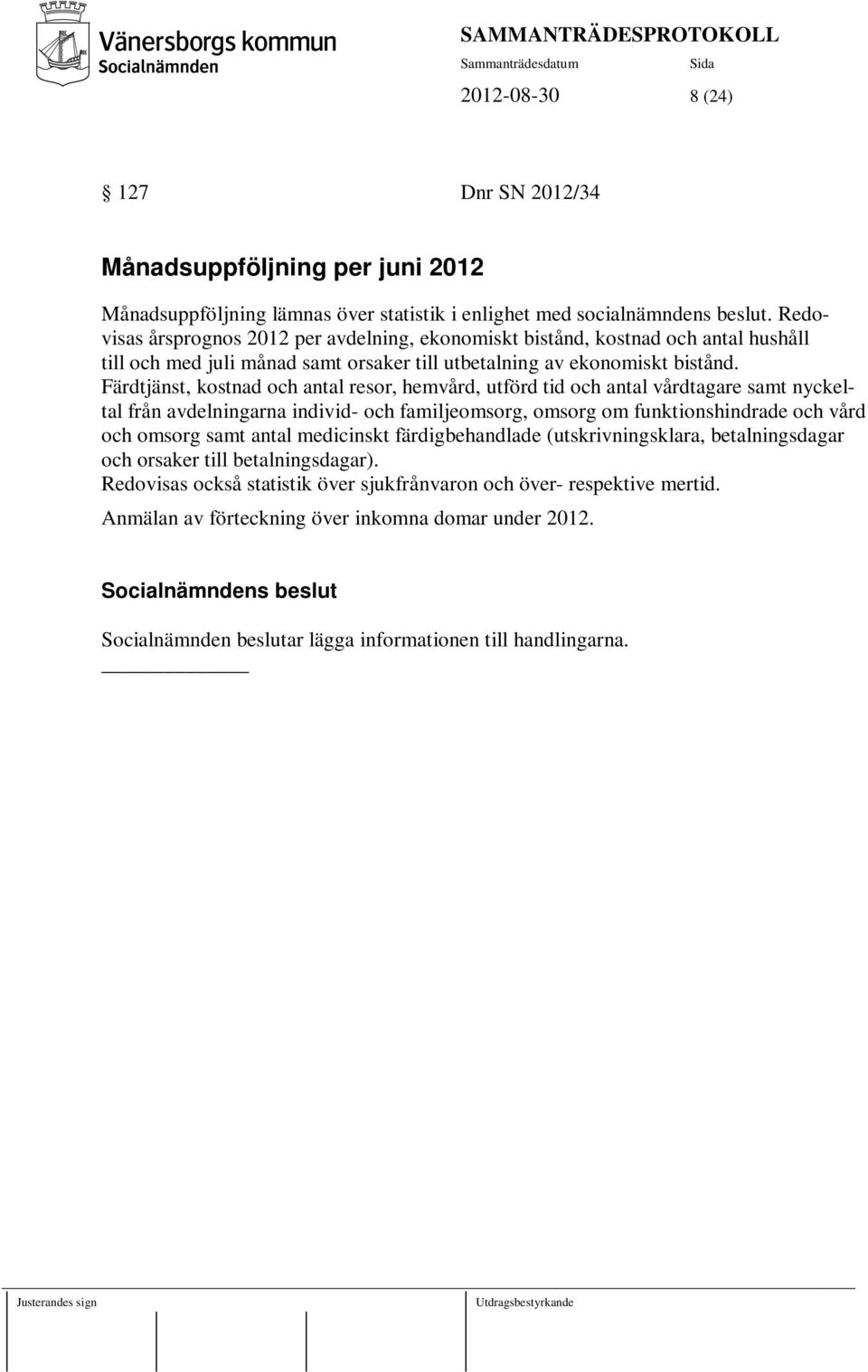 Färdtjänst, kostnad och antal resor, hemvård, utförd tid och antal vårdtagare samt nyckeltal från avdelningarna individ- och familjeomsorg, omsorg om funktionshindrade och vård och omsorg samt antal