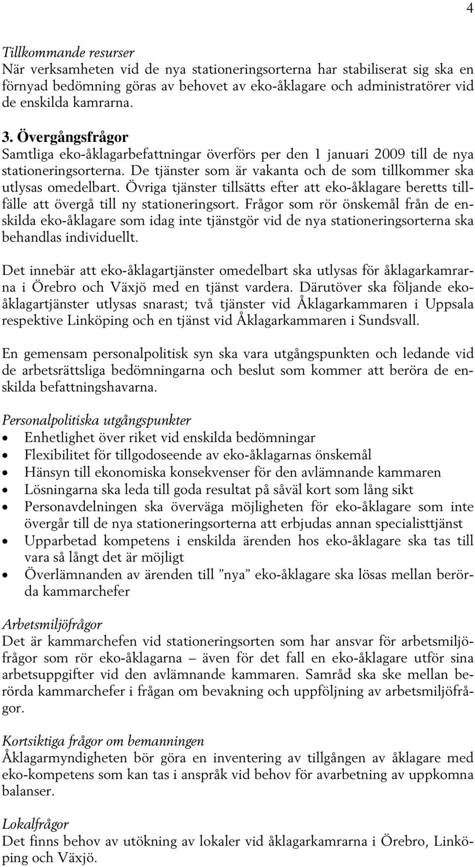 Övriga tjänster tillsätts efter att eko-åklagare beretts tillfälle att övergå till ny stationeringsort.