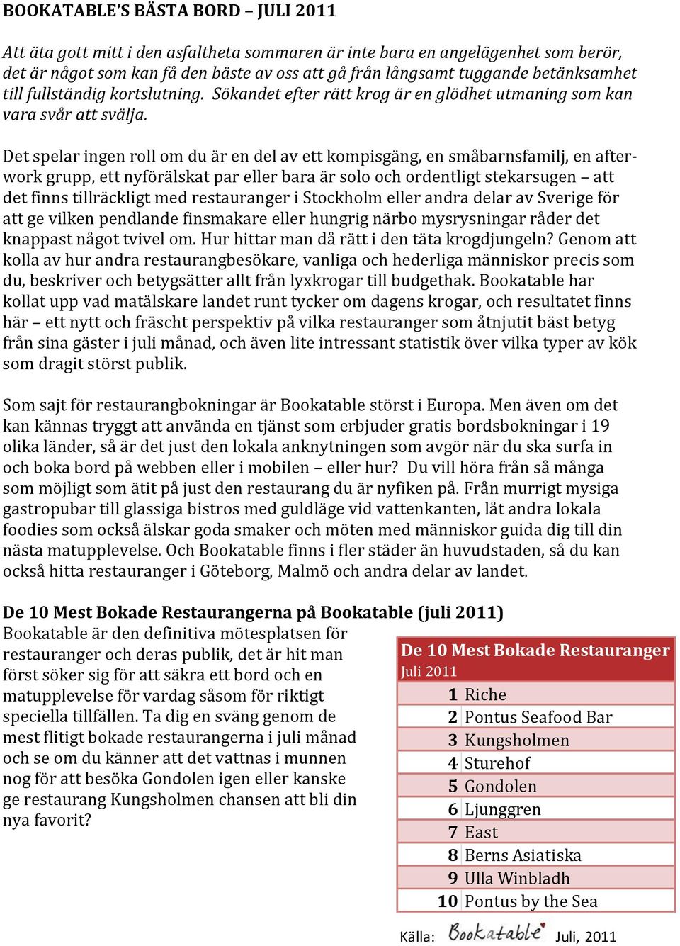 Det spelar ingen roll om du är en del av ett kompisgäng, en småbarnsfamilj, en afterwork grupp, ett nyförälskat par eller bara är solo och ordentligt stekarsugen att det finns tillräckligt med