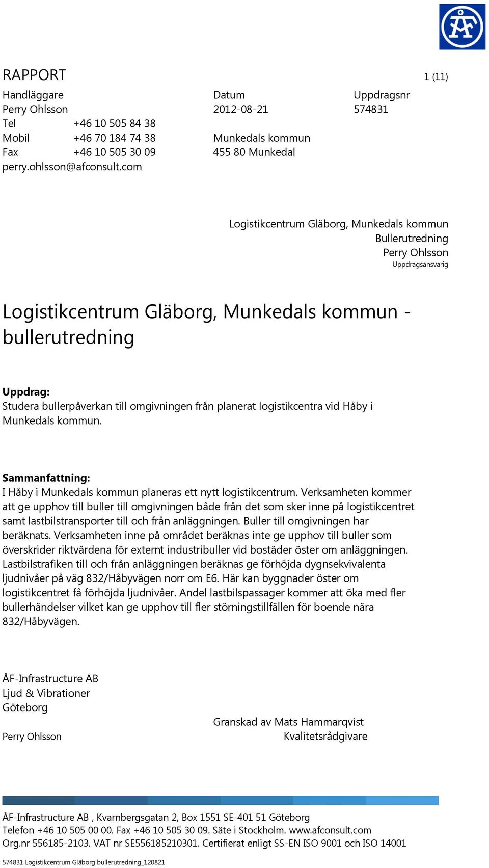 kommun - bullerutredning Uppdrag: Studera bullerpåverkan till omgivningen från planerat logistikcentra vid Håby i Munkedals kommun.