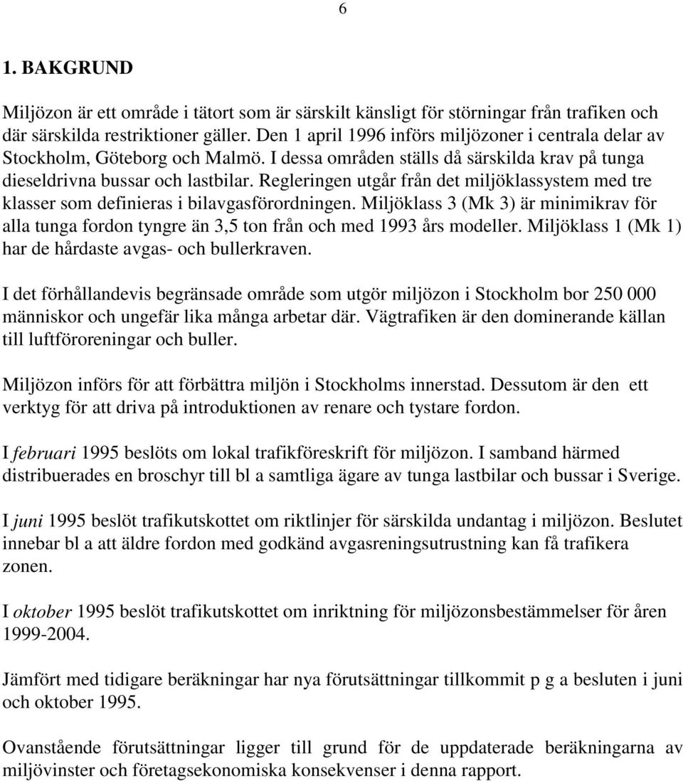 Regleringen utgår från det miljöklassystem med tre klasser som definieras i bilavgasförordningen.