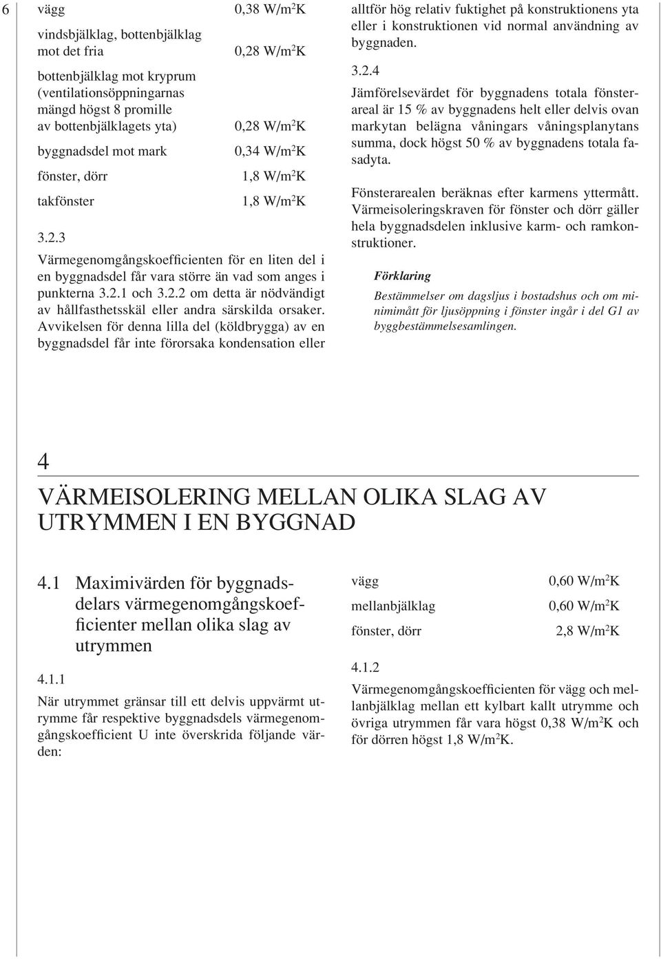 2.1 och 3.2.2 om detta är nödvändigt av hållfasthetsskäl eller andra särskilda orsaker.