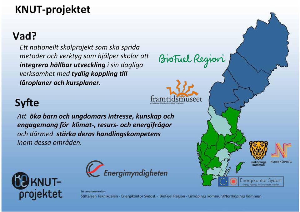 hållbar utveckling i sin dagliga verksamhet med tydlig koppling <ll läroplaner och