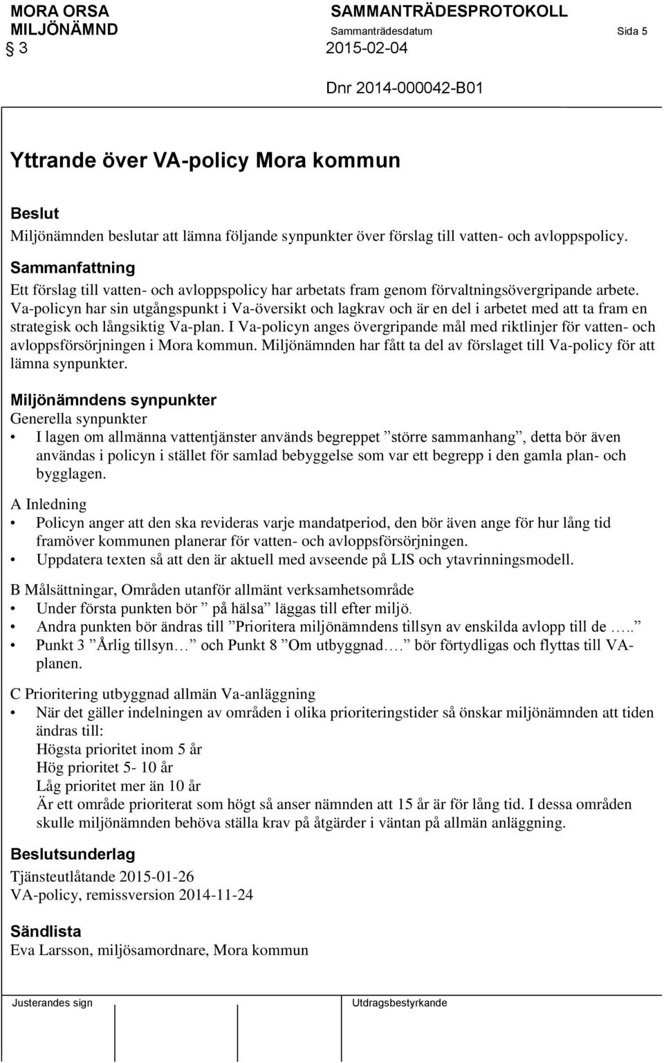 Va-policyn har sin utgångspunkt i Va-översikt och lagkrav och är en del i arbetet med att ta fram en strategisk och långsiktig Va-plan.