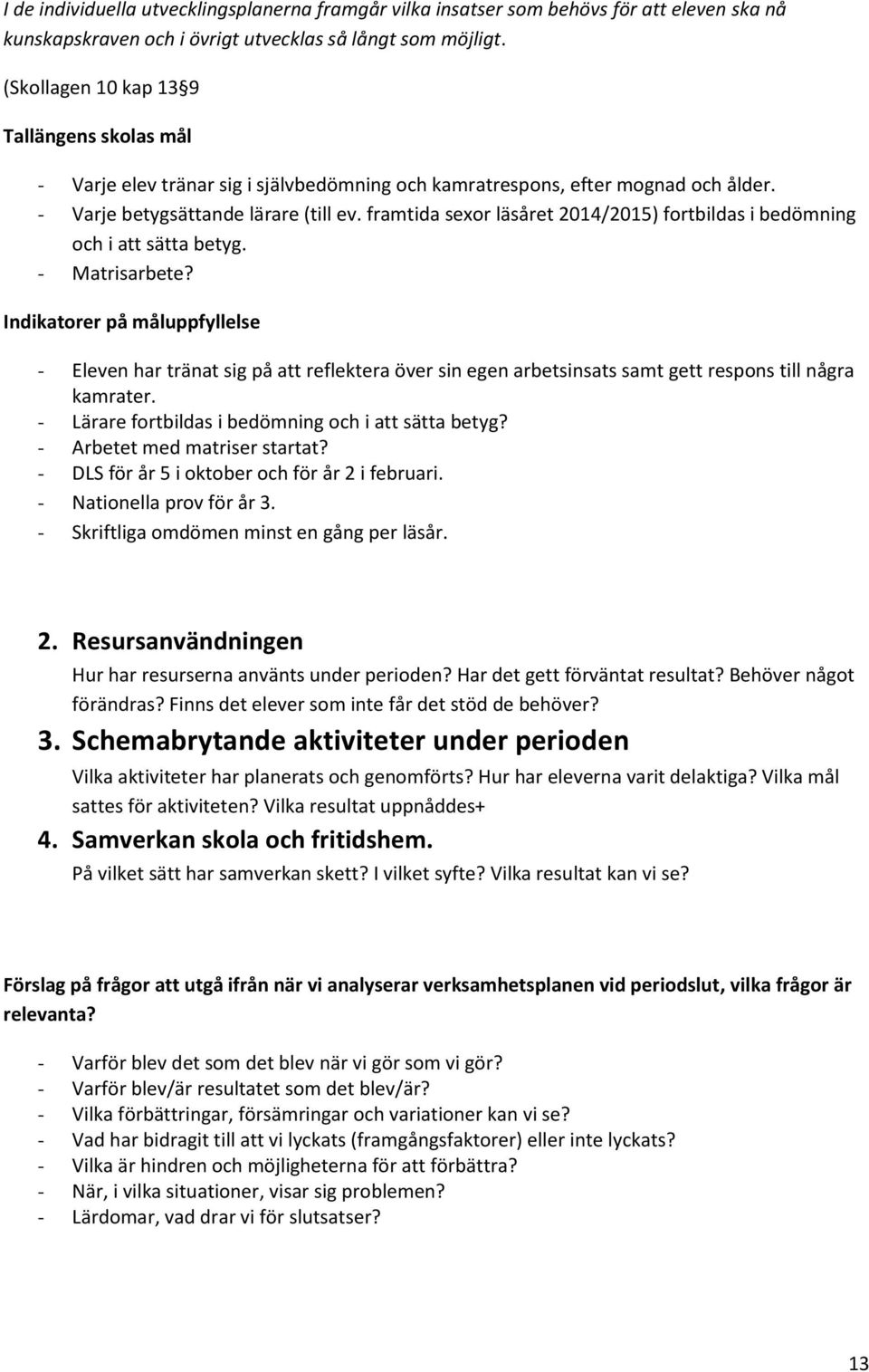 framtida sexor läsåret 2014/2015) fortbildas i bedömning och i att sätta betyg. - Matrisarbete?