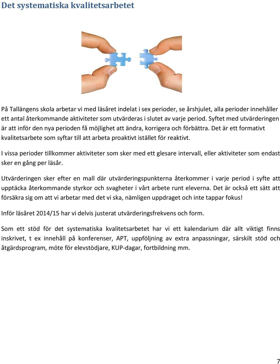 Det är ett formativt kvalitetsarbete som syftar till att arbeta proaktivt istället för reaktivt.