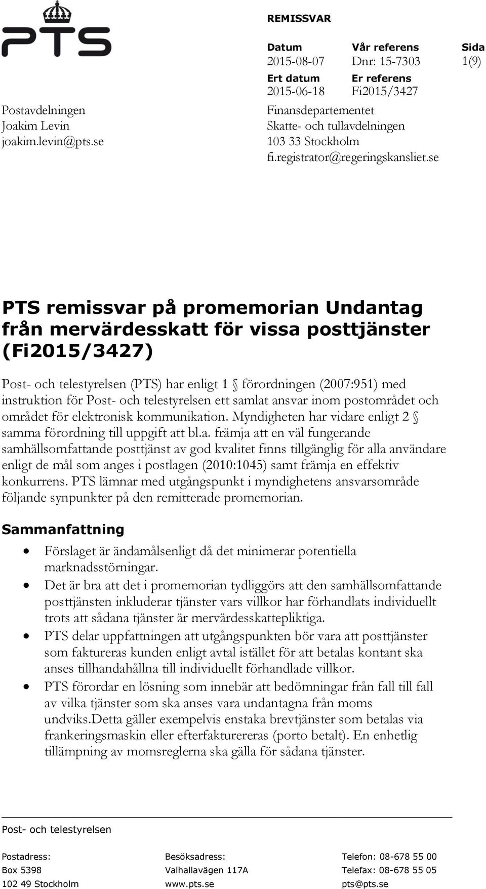 se PTS remissvar på promemorian Undantag från mervärdesskatt för vissa posttjänster (Fi2015/3427) Post- och telestyrelsen (PTS) har enligt 1 förordningen (2007:951) med instruktion för Post- och