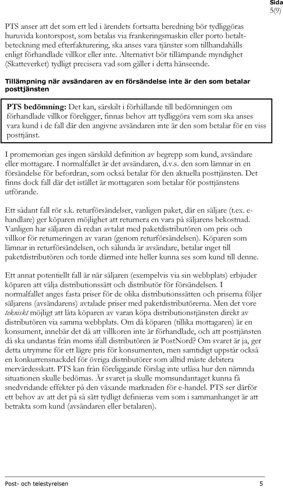 Tillämpning när avsändaren av en försändelse inte är den som betalar posttjänsten PTS bedömning: Det kan, särskilt i förhållande till bedömningen om förhandlade villkor föreligger, finnas behov att