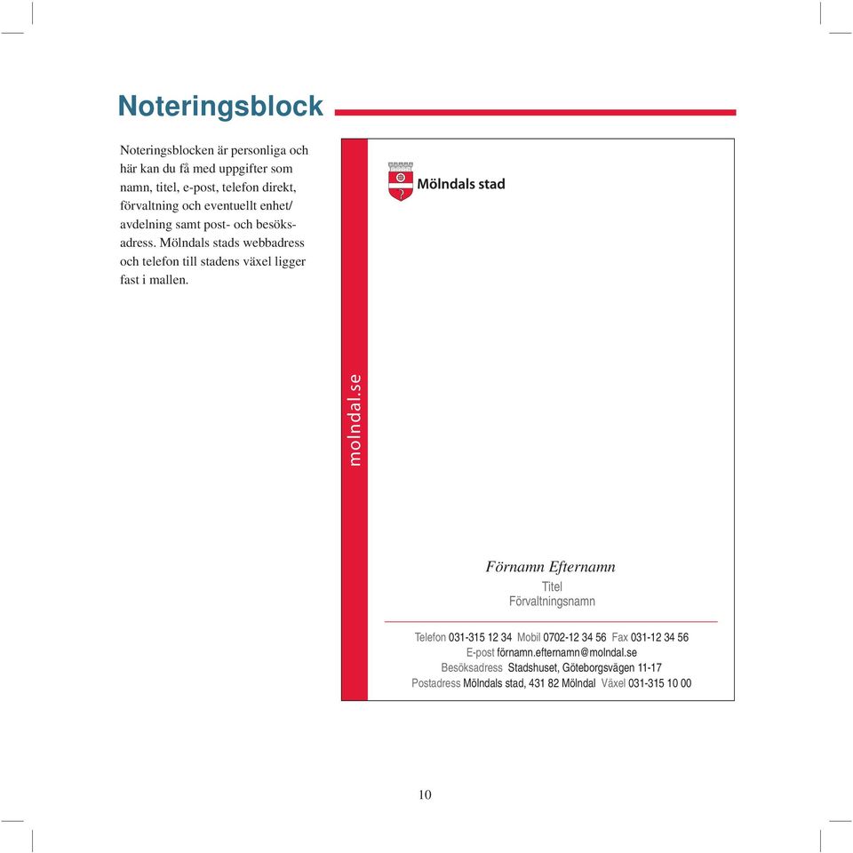 Mölndals stads webbadress och telefon till stadens växel ligger fast i mallen. molndal.